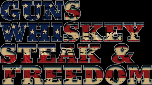 Guns whiskey steak and freedom